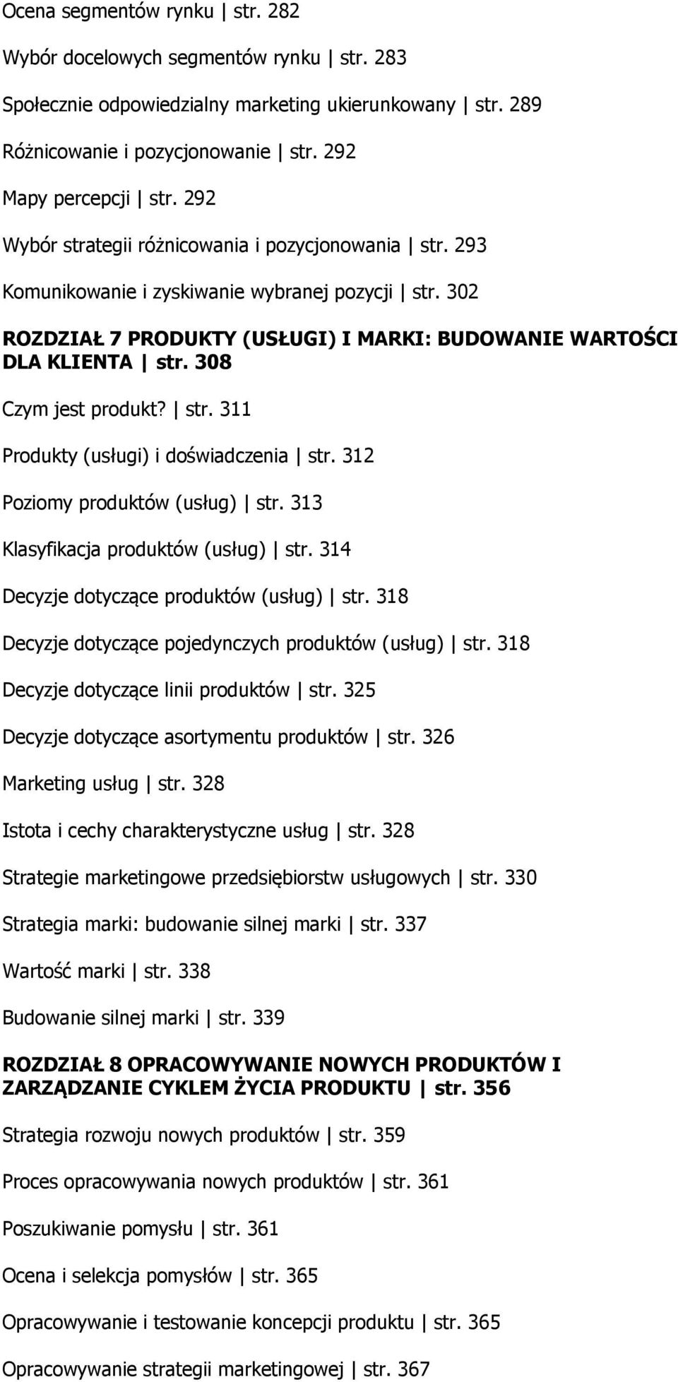 308 Czym jest produkt? str. 311 Produkty (usługi) i doświadczenia str. 312 Poziomy produktów (usług) str. 313 Klasyfikacja produktów (usług) str. 314 Decyzje dotyczące produktów (usług) str.