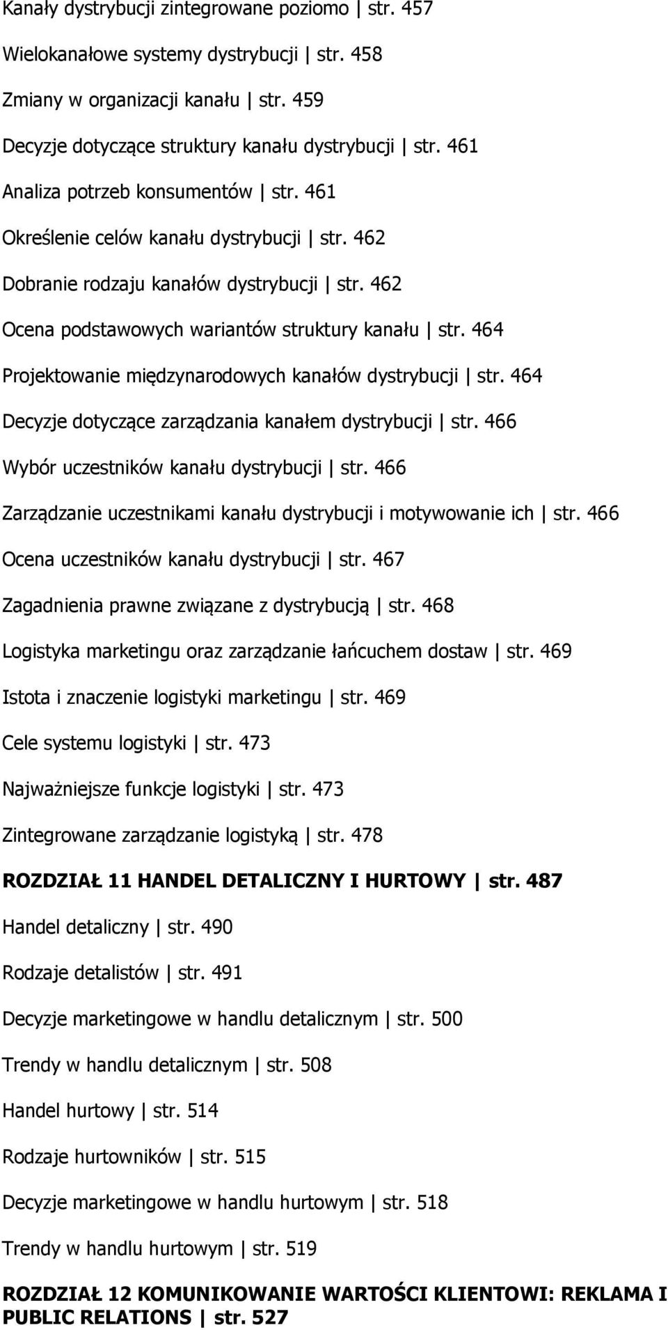 464 Projektowanie międzynarodowych kanałów dystrybucji str. 464 Decyzje dotyczące zarządzania kanałem dystrybucji str. 466 Wybór uczestników kanału dystrybucji str.