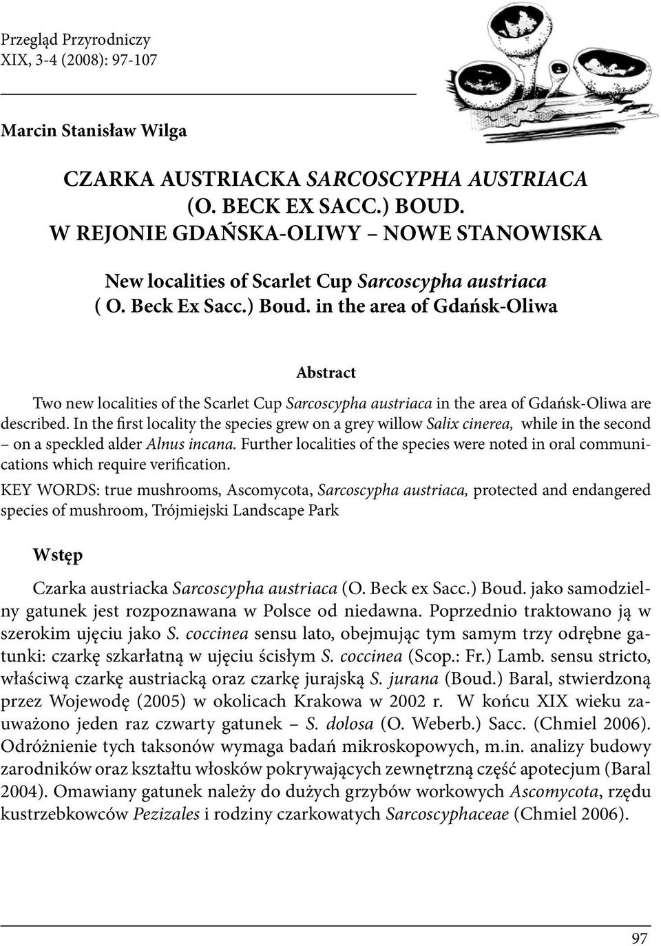 in the area of Gdańsk-Oliwa Abstract Two new localities of the Scarlet Cup Sarcoscypha austriaca in the area of Gdańsk-Oliwa are described.
