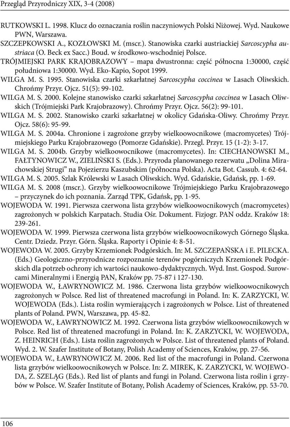 Stanowiska czarki szkarłatnej Sarcoscypha coccinea w Lasach Oliwskich. Chrońmy Przyr. Ojcz. 51(5): 99-102. WILGA M. S. 2000.