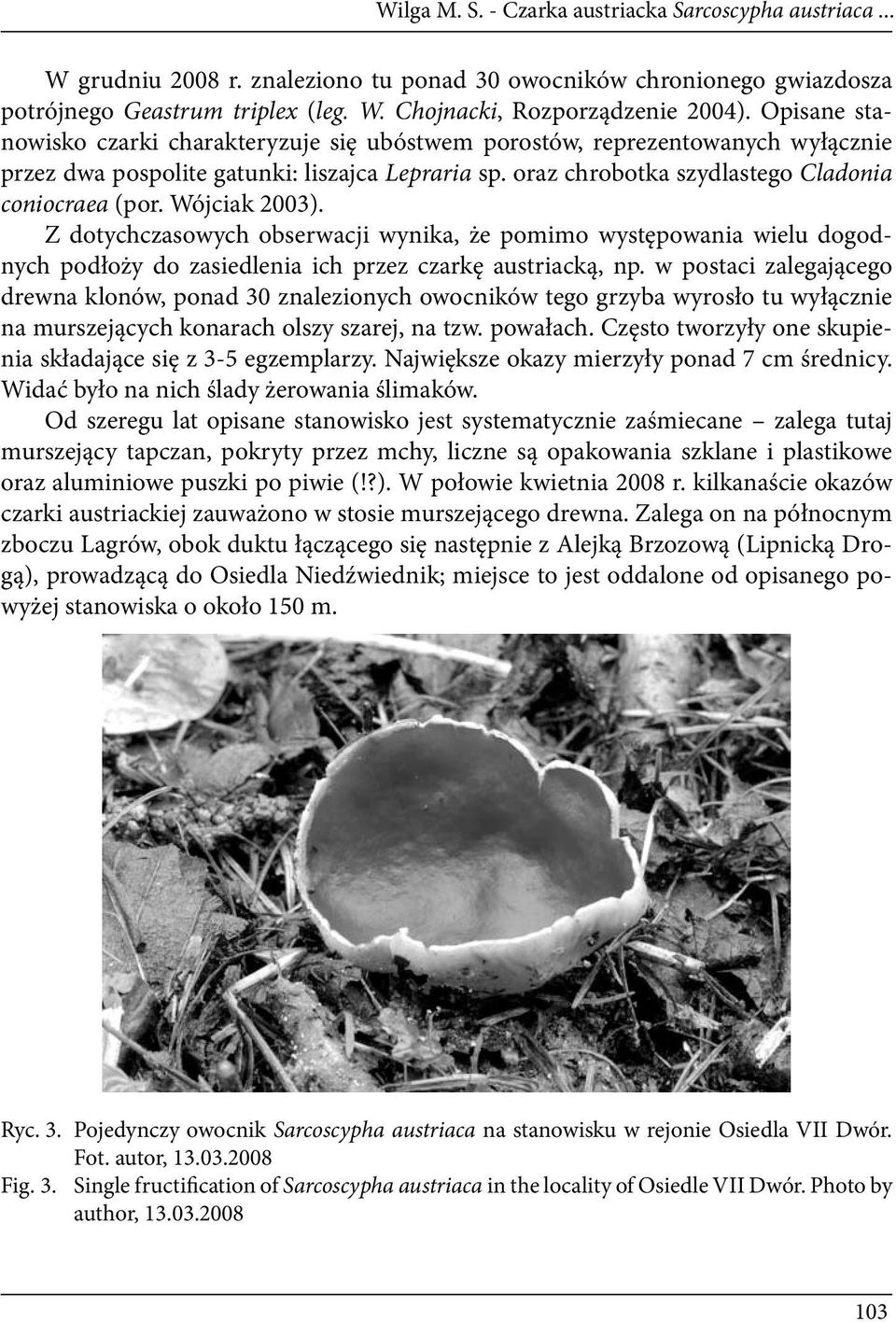Wójciak 2003). Z dotychczasowych obserwacji wynika, że pomimo występowania wielu dogodnych podłoży do zasiedlenia ich przez czarkę austriacką, np.