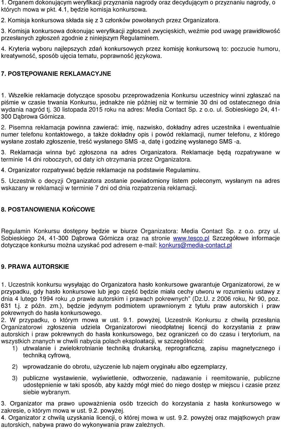 4. Kryteria wyboru najlepszych zdań konkursowych przez komisję konkursową to: poczucie humoru, kreatywność, sposób ujęcia tematu, poprawność językowa. 7. POSTĘPOWANIE REKLAMACYJNE 1.