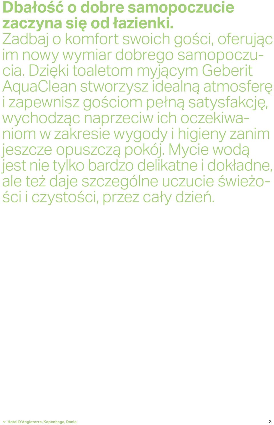 Dzięki toaletom myjącym Geberit AquaClean stworzysz idealną atmosferę i zapewnisz gościom pełną satysfakcję, wychodząc