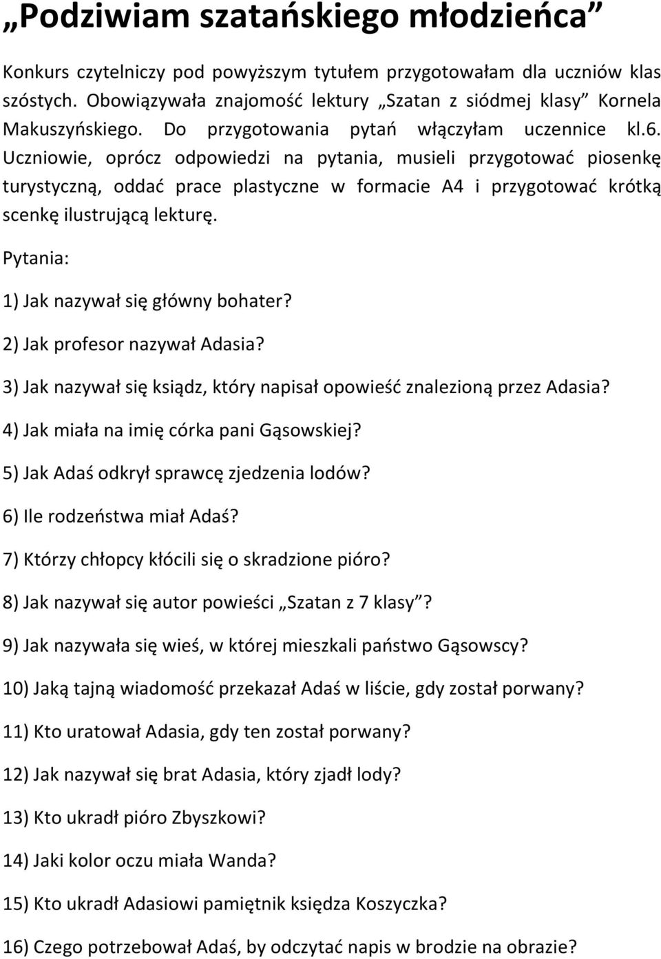 Uczniowie, oprócz odpowiedzi na pytania, musieli przygotować piosenkę turystyczną, oddać prace plastyczne w formacie A4 i przygotować krótką scenkę ilustrującą lekturę.