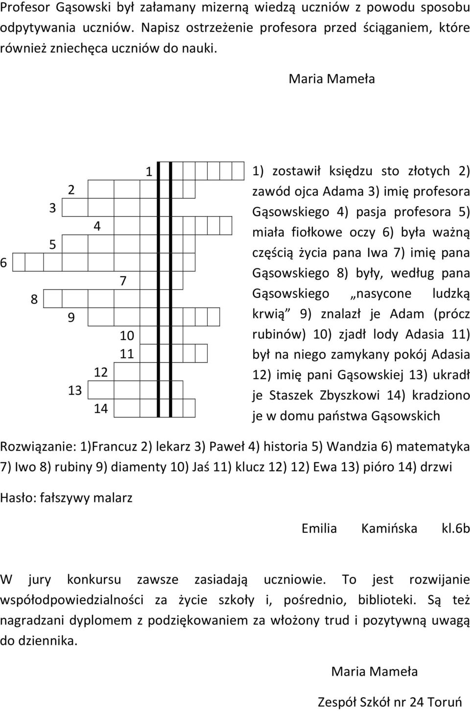 pana Iwa 7) imię pana Gąsowskiego 8) były, według pana Gąsowskiego nasycone ludzką krwią 9) znalazł je Adam (prócz rubinów) 10) zjadł lody Adasia 11) był na niego zamykany pokój Adasia 12) imię pani