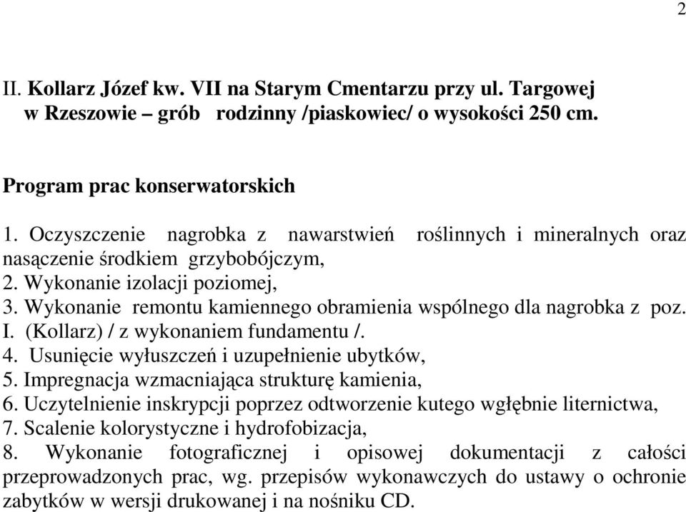 Wykonanie remontu kamiennego obramienia wspólnego dla nagrobka z poz. I. (Kollarz) / z wykonaniem fundamentu /. 4. Usunięcie wyłuszczeń i uzupełnienie ubytków, 5.