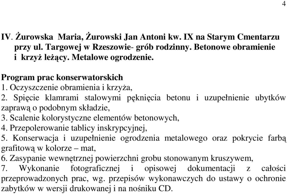 Spięcie klamrami stalowymi pęknięcia betonu i uzupełnienie ubytków zaprawą o podobnym składzie, 3. Scalenie kolorystyczne elementów betonowych, 4.