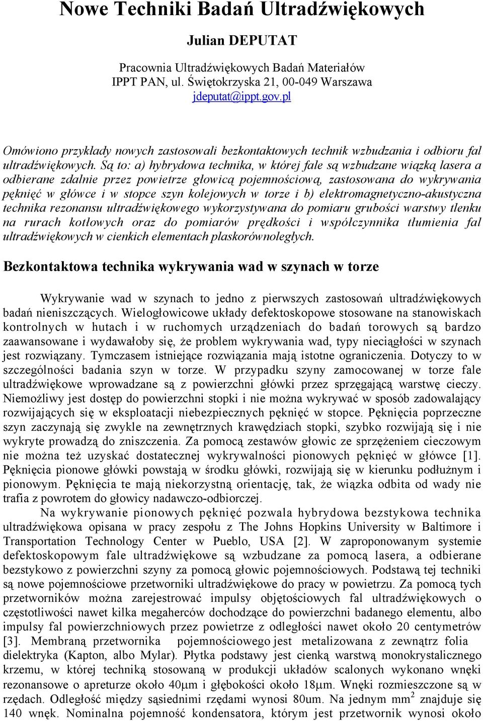 Są to: a) hybrydowa technika, w której fale są wzbudzane wiązką lasera a odbierane zdalnie przez powietrze głowicą pojemnościową, zastosowana do wykrywania pęknięć w główce i w stopce szyn kolejowych