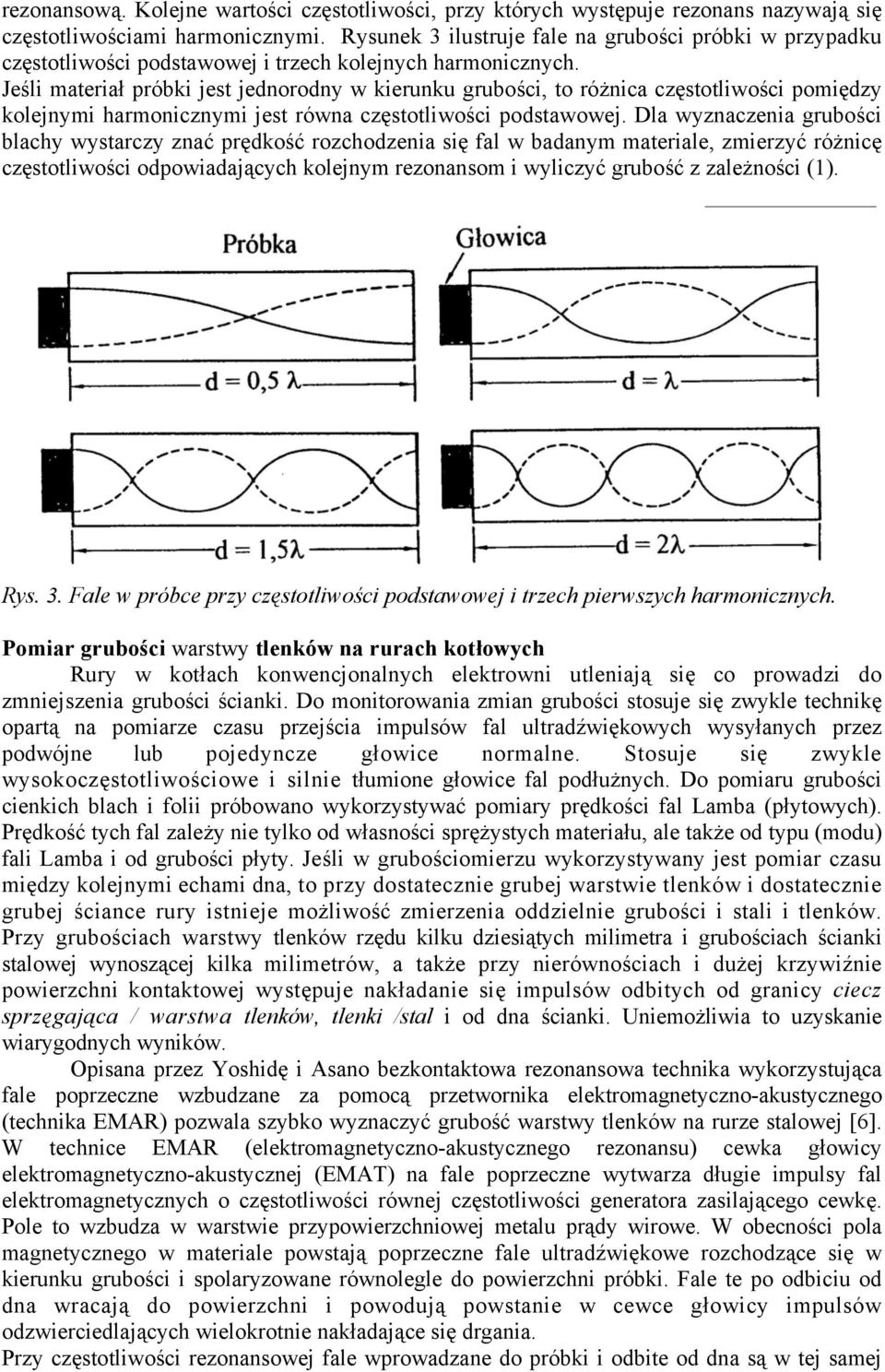 Jeśli materiał próbki jest jednorodny w kierunku grubości, to różnica częstotliwości pomiędzy kolejnymi harmonicznymi jest równa częstotliwości podstawowej.