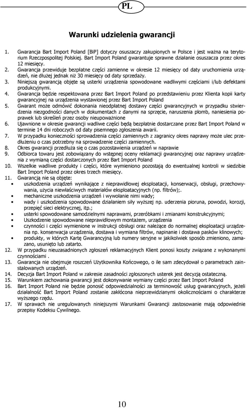 Gwarancja przewiduje bezpłatne części zamienne w okresie 12 miesięcy od daty uruchomienia urządzeń, nie dłużej jednak niż 30