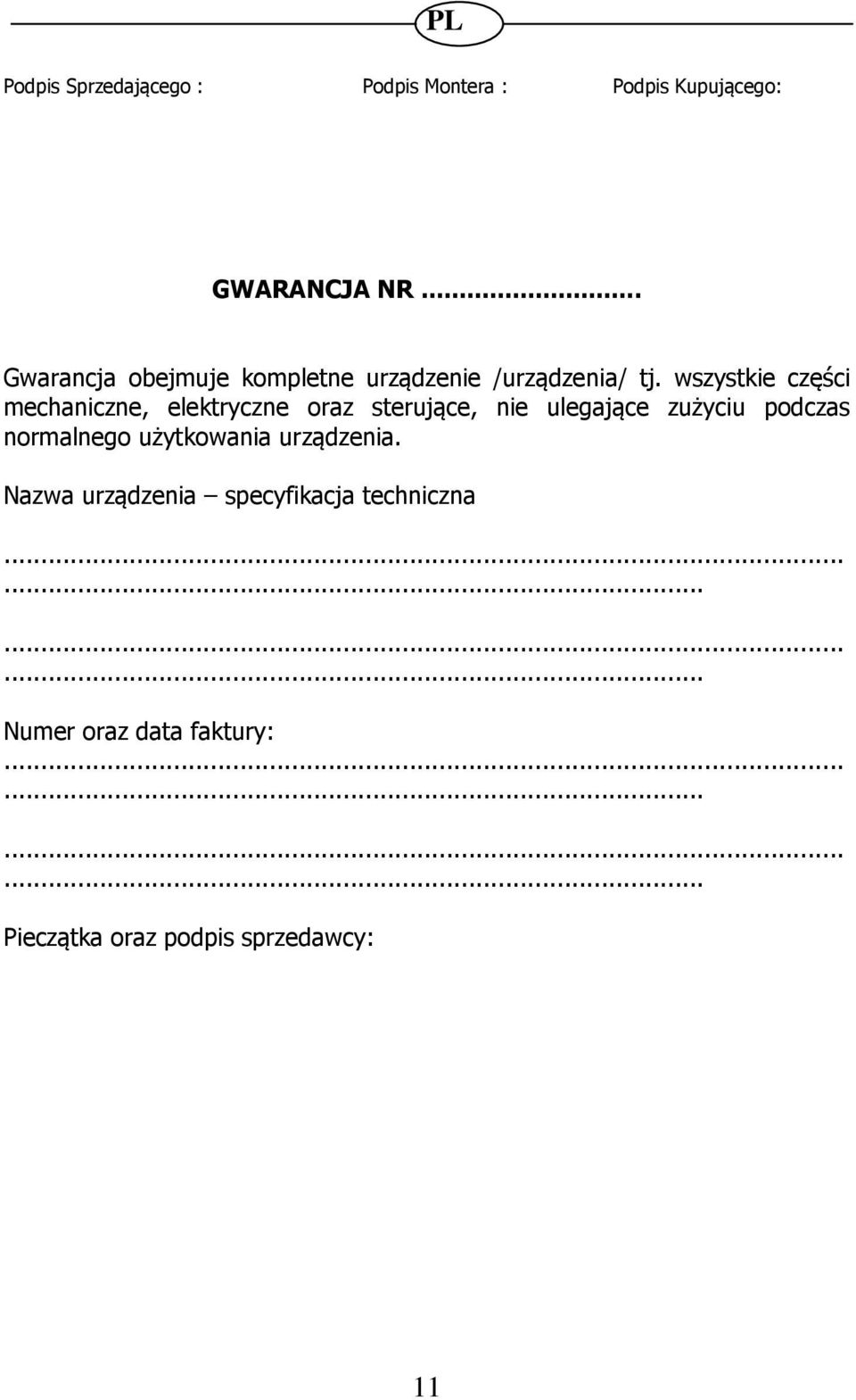 wszystkie części mechaniczne, elektryczne oraz sterujące, nie ulegające zużyciu podczas