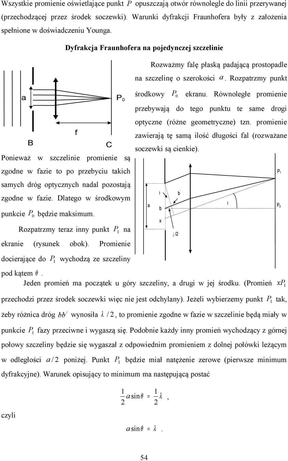 Rozptrzmy punkt B f C P 0 Poniewż w szczelinie promienie są zgodne w fzie to po przebyciu tkich smych dróg optycznych ndl pozostją zgodne w fzie. Dltego w środkowym punkcie P 0 będzie mksimum.