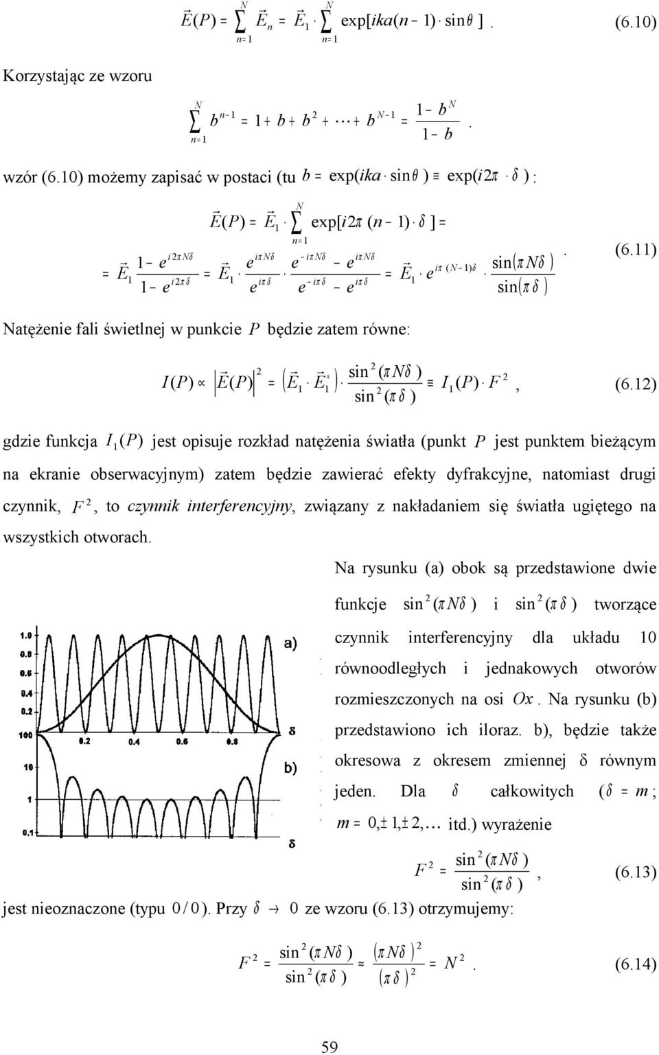 (6.) Ntężenie fli świetlnej w punkcie P będzie ztem równe: I( P) ( P) = F sin ( π δ ) sin ( π Nδ ) ( ) I ( P), (6.