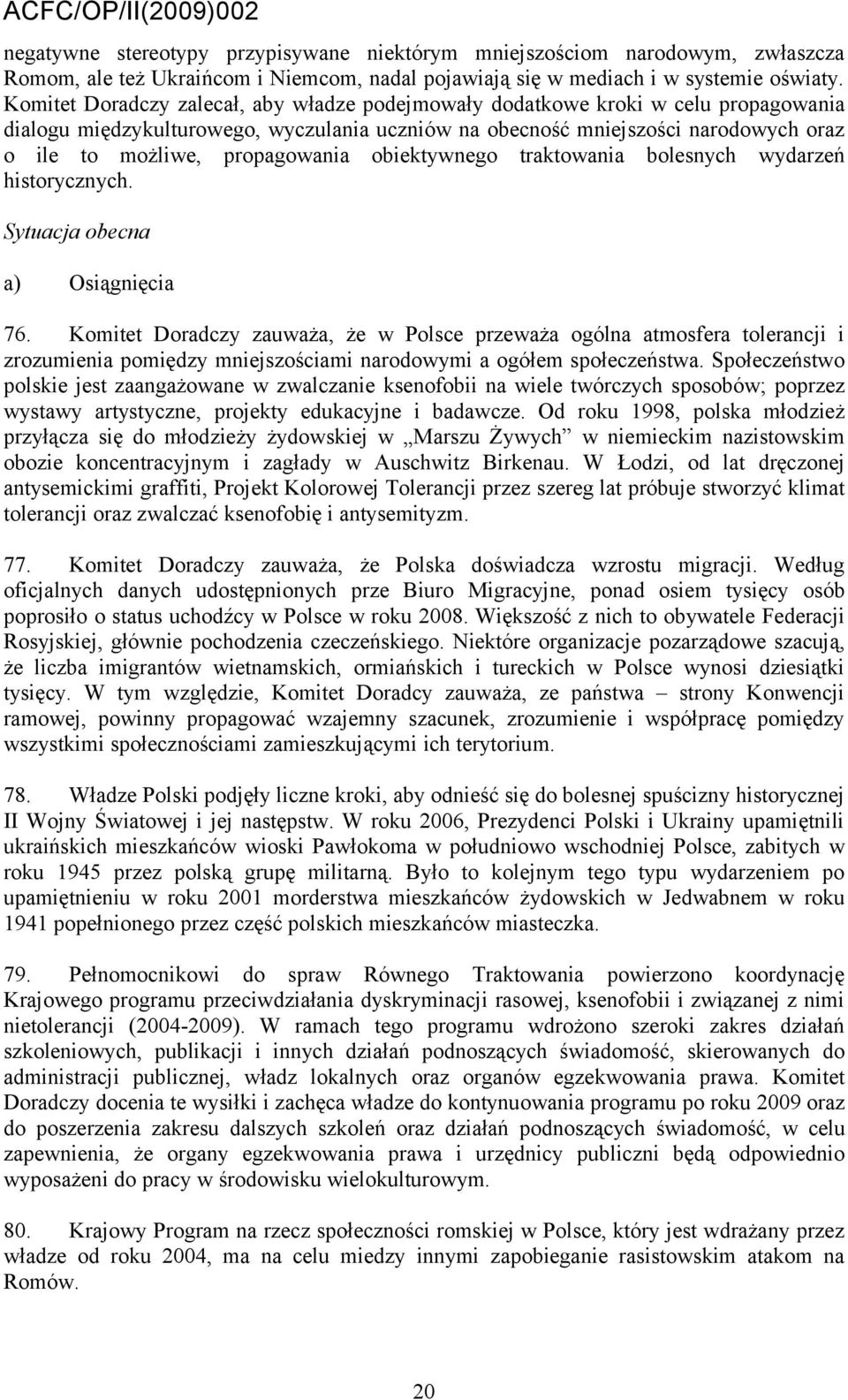 propagowania obiektywnego traktowania bolesnych wydarzeń historycznych. Sytuacja obecna a) Osiągnięcia 76.