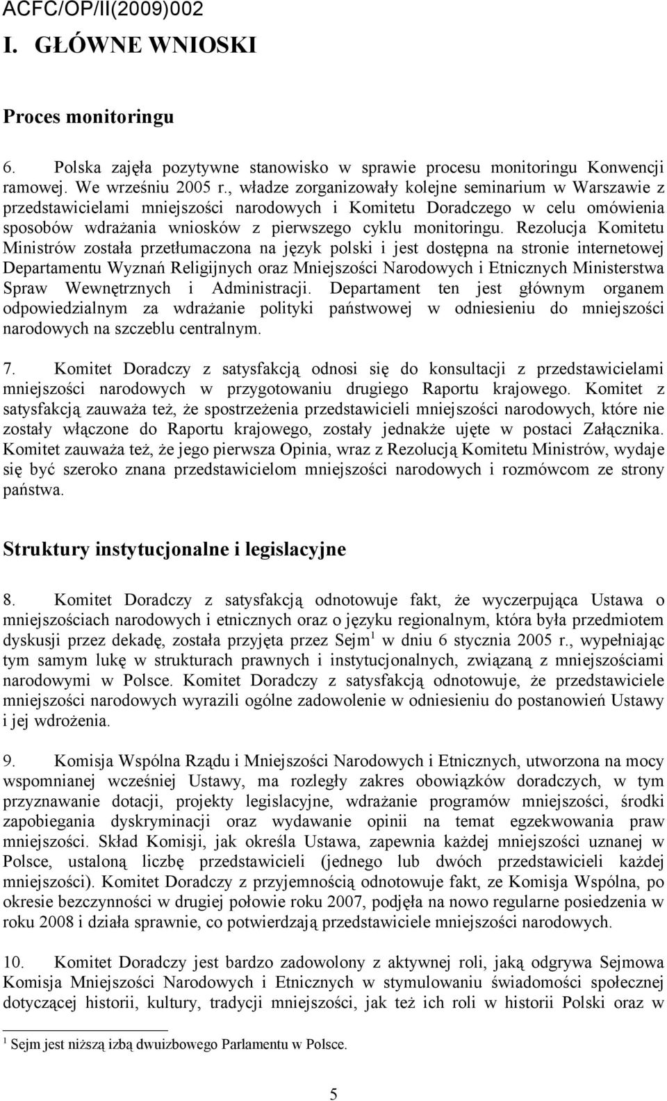 Rezolucja Komitetu Ministrów została przetłumaczona na język polski i jest dostępna na stronie internetowej Departamentu Wyznań Religijnych oraz Mniejszości Narodowych i Etnicznych Ministerstwa Spraw