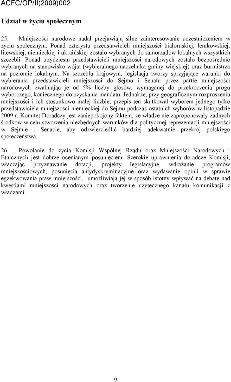 Ponad trzydziestu przedstawicieli mniejszości narodowych zostało bezpośrednio wybranych na stanowisko wójta (wybieralnego naczelnika gminy wiejskiej) oraz burmistrza na poziomie lokalnym.