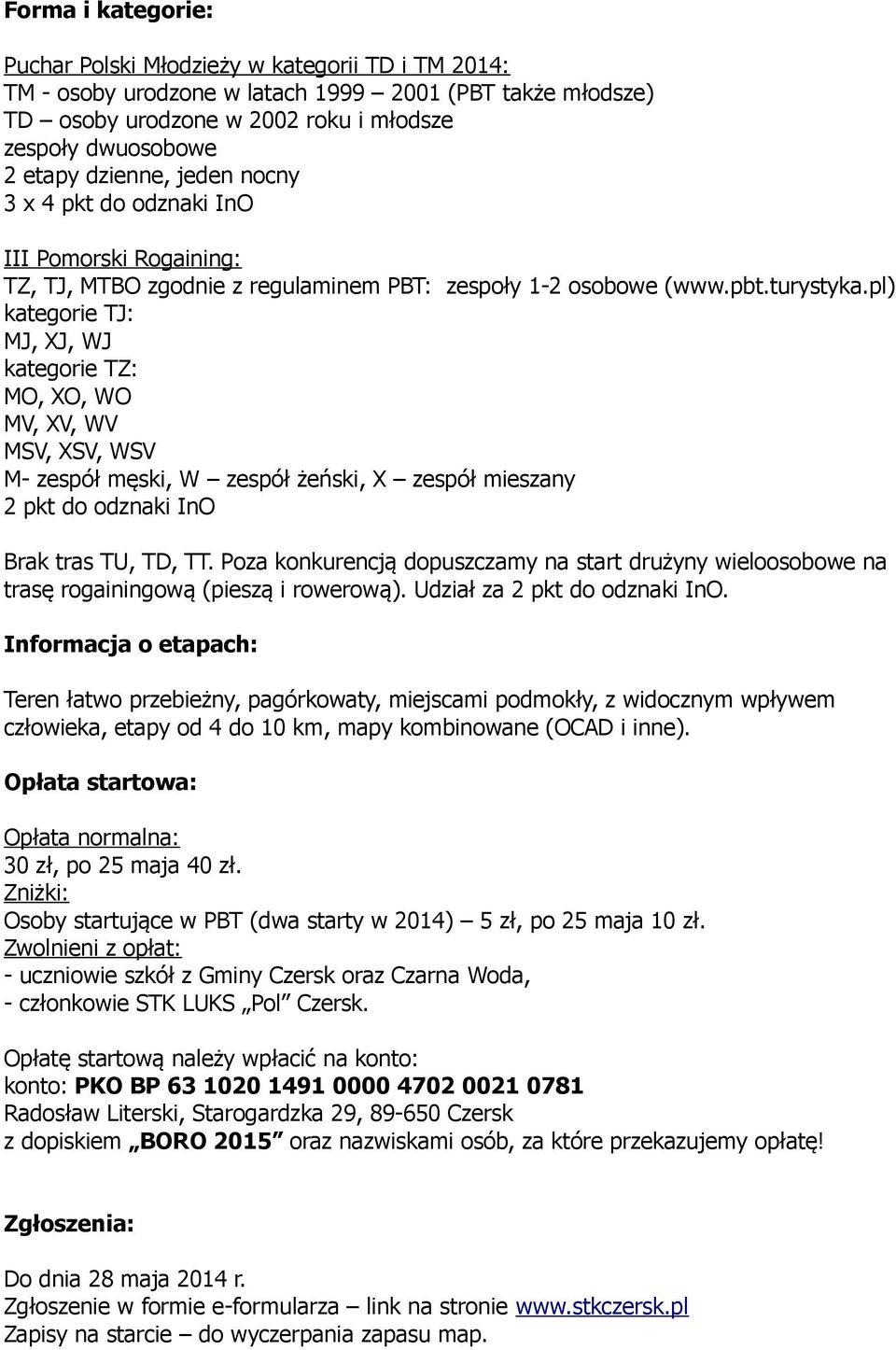 pl) kategorie TJ: MJ, XJ, WJ kategorie TZ: MO, XO, WO MV, XV, WV MSV, XSV, WSV M- zespół męski, W zespół żeński, X zespół mieszany 2 pkt do odznaki InO Brak tras TU, TD, TT.