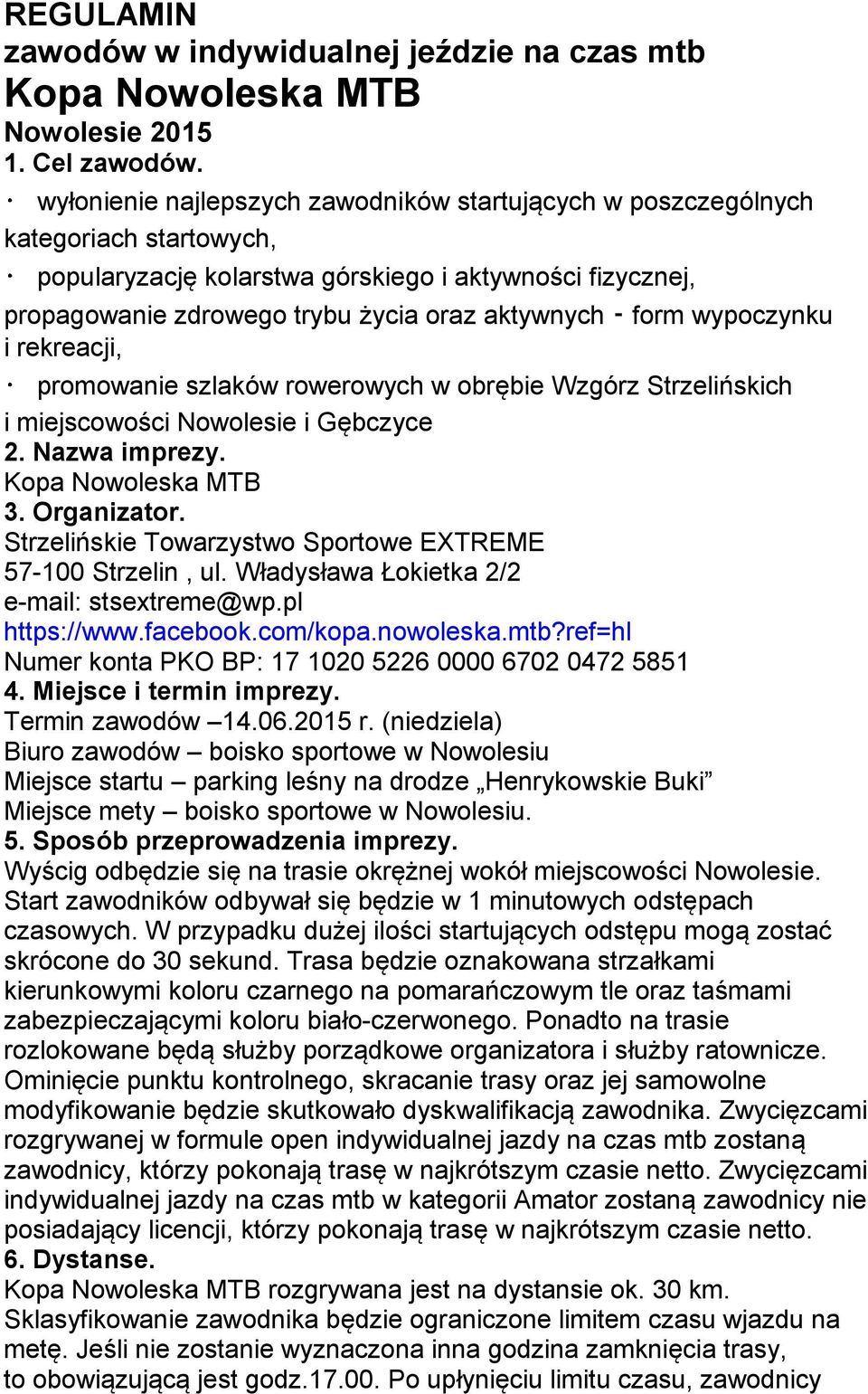 wypoczynku i rekreacji, promowanie szlaków rowerowych w obrębie Wzgórz Strzelińskich i miejscowości Nowolesie i Gębczyce 2. Nazwa imprezy. Kopa Nowoleska MTB 3. Organizator.