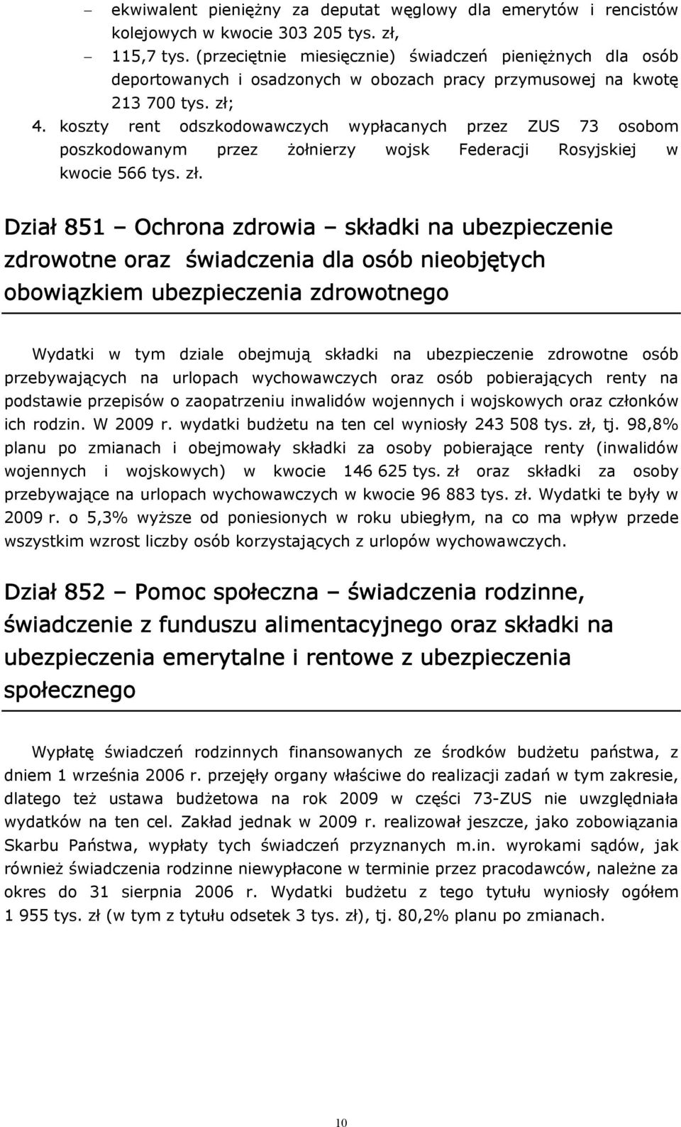 koszty rent odszkodowawczych wypłacanych przez ZUS 73 osobom poszkodowanym przez żołnierzy wojsk Federacji Rosyjskiej w kwocie 566 tys. zł.