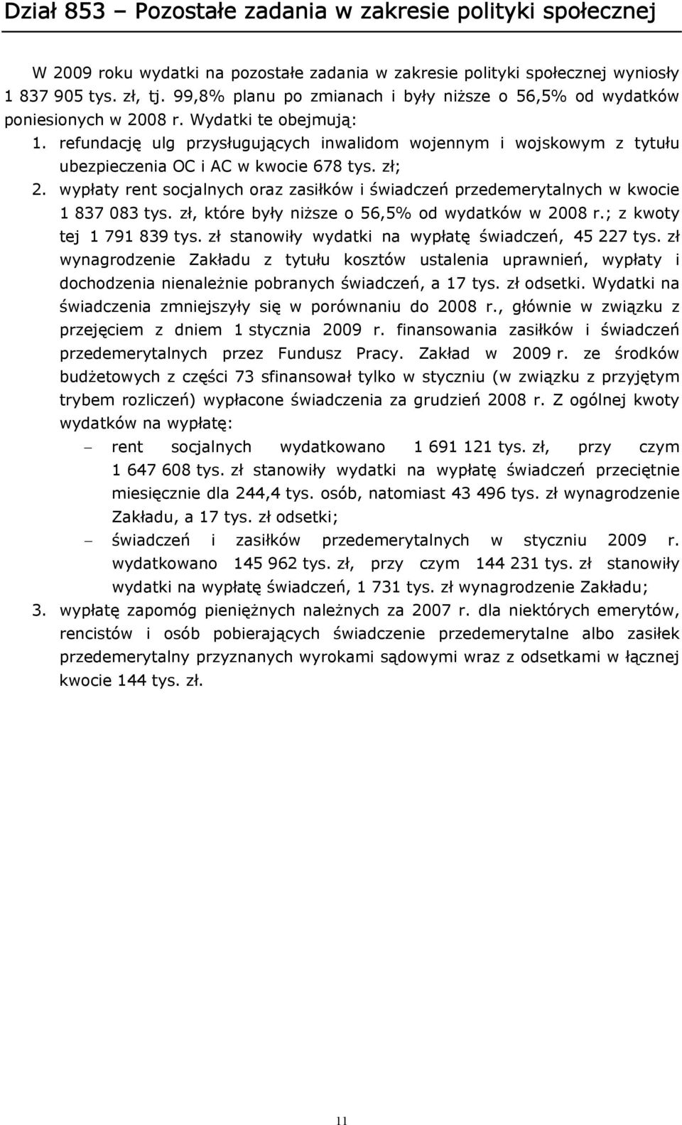 refundację ulg przysługujących inwalidom wojennym i wojskowym z tytułu ubezpieczenia OC i AC w kwocie 678 tys. zł; 2.