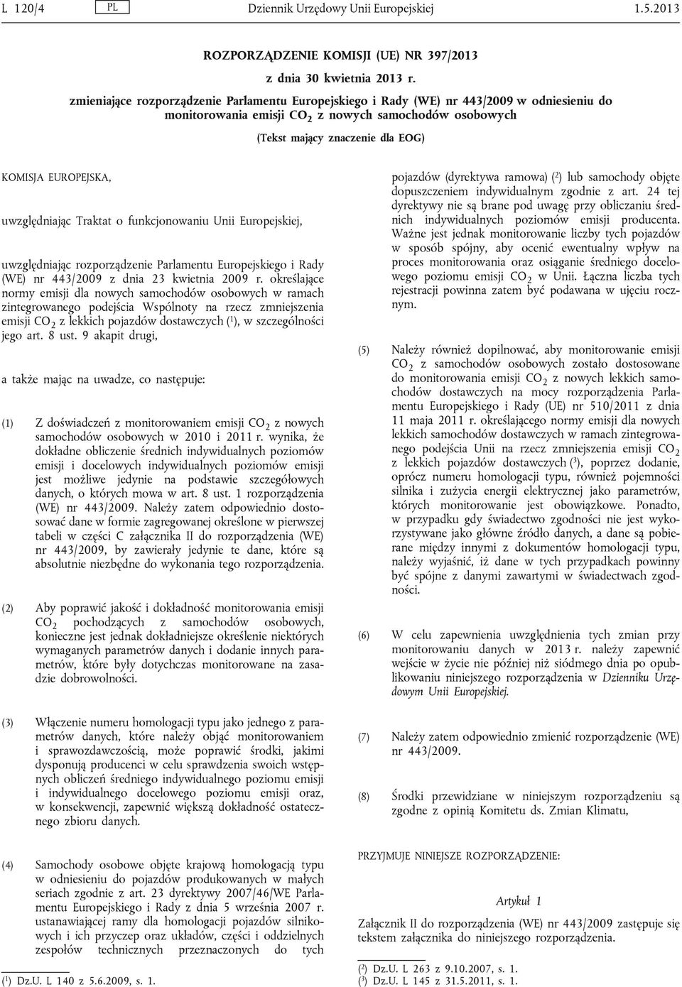 EUROPEJSKA, uwzględniając Traktat o funkcjonowaniu Unii Europejskiej, uwzględniając rozporządzenie Parlamentu Europejskiego i Rady (WE) nr 443/2009 z dnia 23 kwietnia 2009 r.