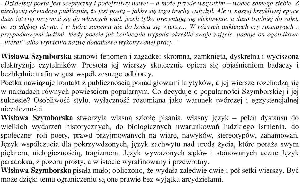 wierzy W róŝnych ankietach czy rozmowach z przypadkowymi ludźmi, kiedy poecie juŝ koniecznie wypada określić swoje zajęcie, podaje on ogólnikowe literat albo wymienia nazwę dodatkowo wykonywanej