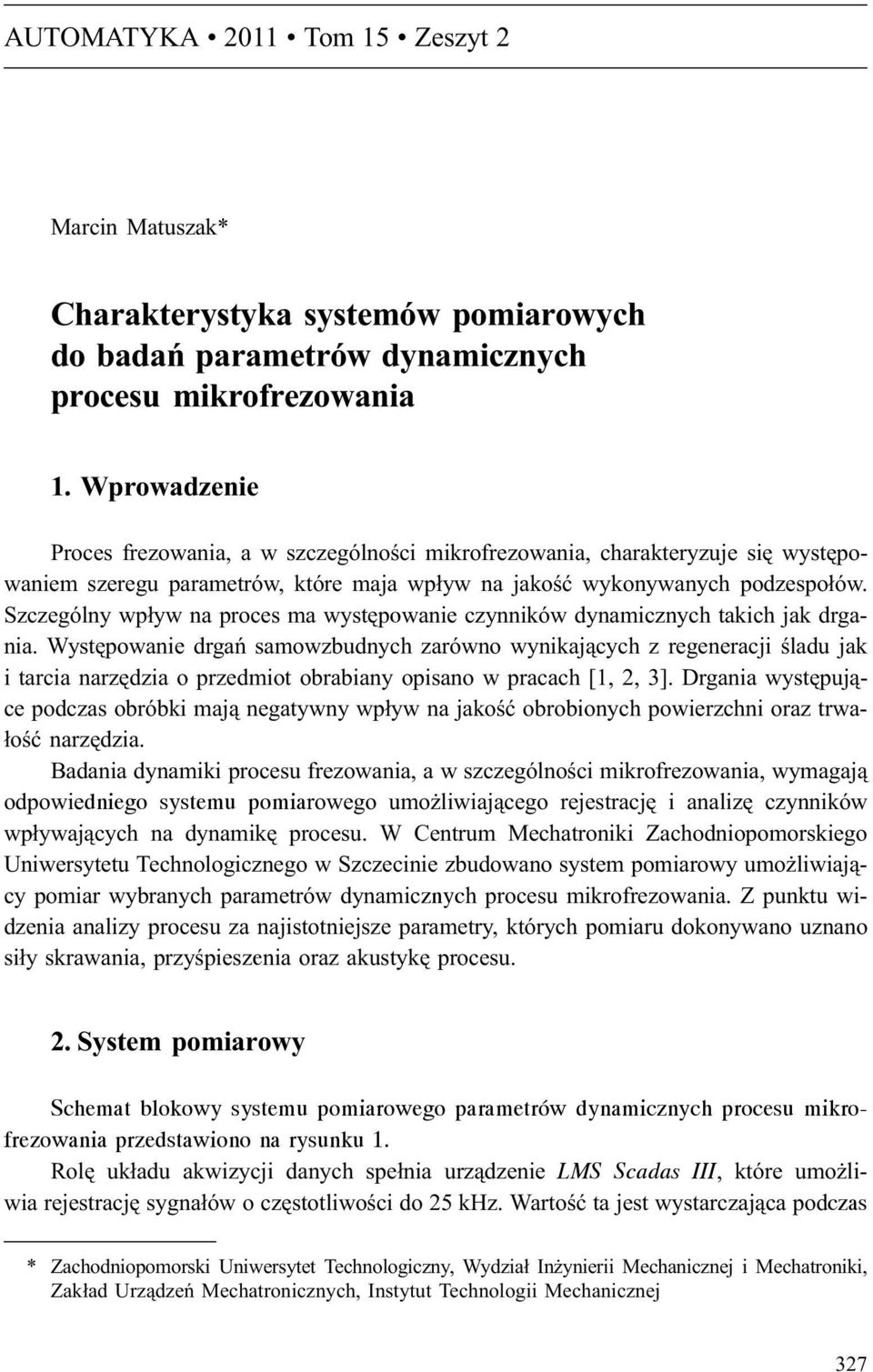 Szczególny wp³yw na proces ma wystêpowanie czynników dynamicznych takich jak drgania.