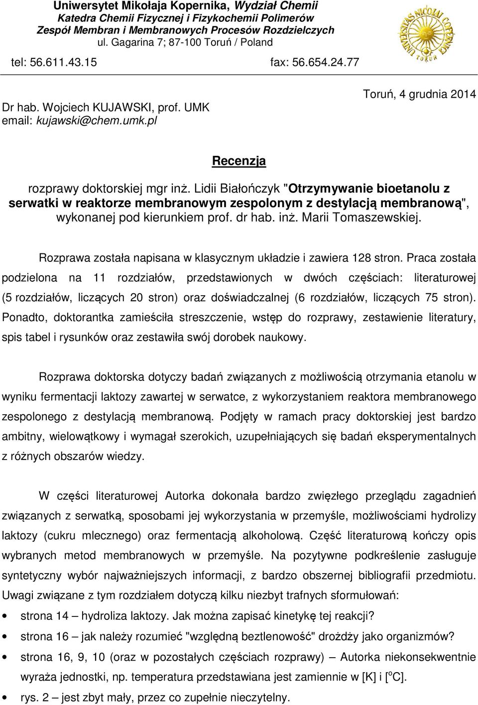 Lidii Białończyk "Otrzymywanie bioetanolu z serwatki w reaktorze membranowym zespolonym z destylacją membranową", wykonanej pod kierunkiem prof. dr hab. inż. Marii Tomaszewskiej.