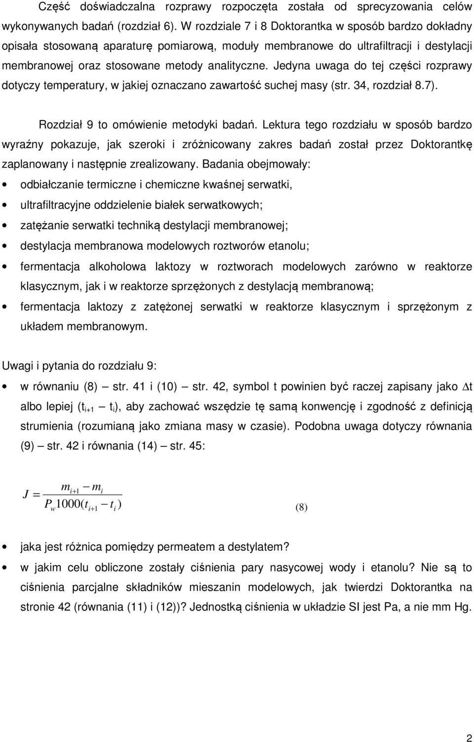 Jedyna uwaga do tej części rozprawy dotyczy temperatury, w jakiej oznaczano zawartość suchej masy (str. 34, rozdział 8.7). Rozdział 9 to omówienie metodyki badań.