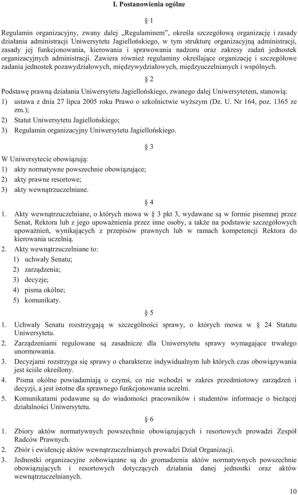 Zawiera również regulaminy określające organizację i szczegółowe zadania jednostek pozawydziałowych, międzywydziałowych, międzyuczelnianych i wspólnych.