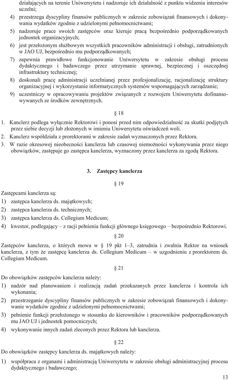 wszystkich pracowników administracji i obsługi, zatrudnionych w JAO UJ, bezpośrednio mu podporządkowanych; 7) zapewnia prawidłowe funkcjonowanie Uniwersytetu w zakresie obsługi procesu dydaktycznego