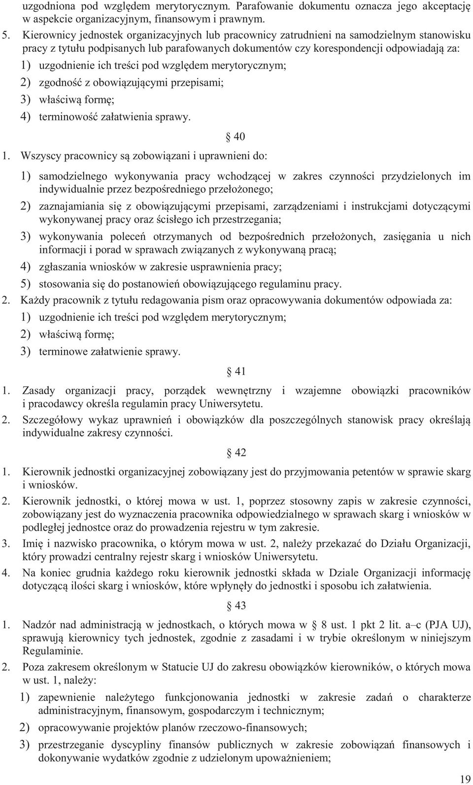 treści pod względem merytorycznym; 2) zgodność z obowiązującymi przepisami; 3) właściwą formę; 4) terminowość załatwienia sprawy. 40 1.