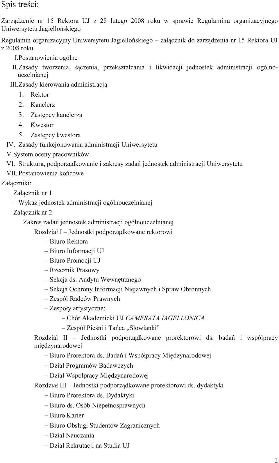 Zasady kierowania administracją 1. Rektor 2. Kanclerz 3. Zastępcy kanclerza 4. Kwestor 5. Zastępcy kwestora IV. Zasady funkcjonowania administracji Uniwersytetu V. System oceny pracowników VI.