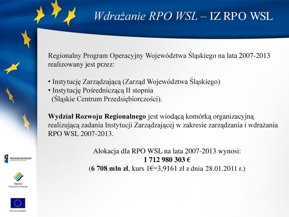 Wydział Rozwoju Regionalnego jest wiodącą komórką organizacyjną realizującą zadania Instytucji Zarządzającej w zakresie zarządzania