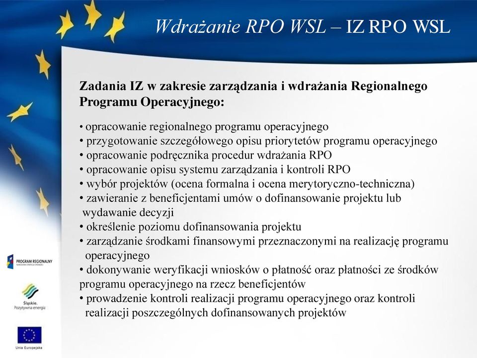 zawieranie z beneficjentami umów o dofinansowanie projektu lub wydawanie decyzji określenie poziomu dofinansowania projektu zarządzanie środkami finansowymi przeznaczonymi na realizację programu