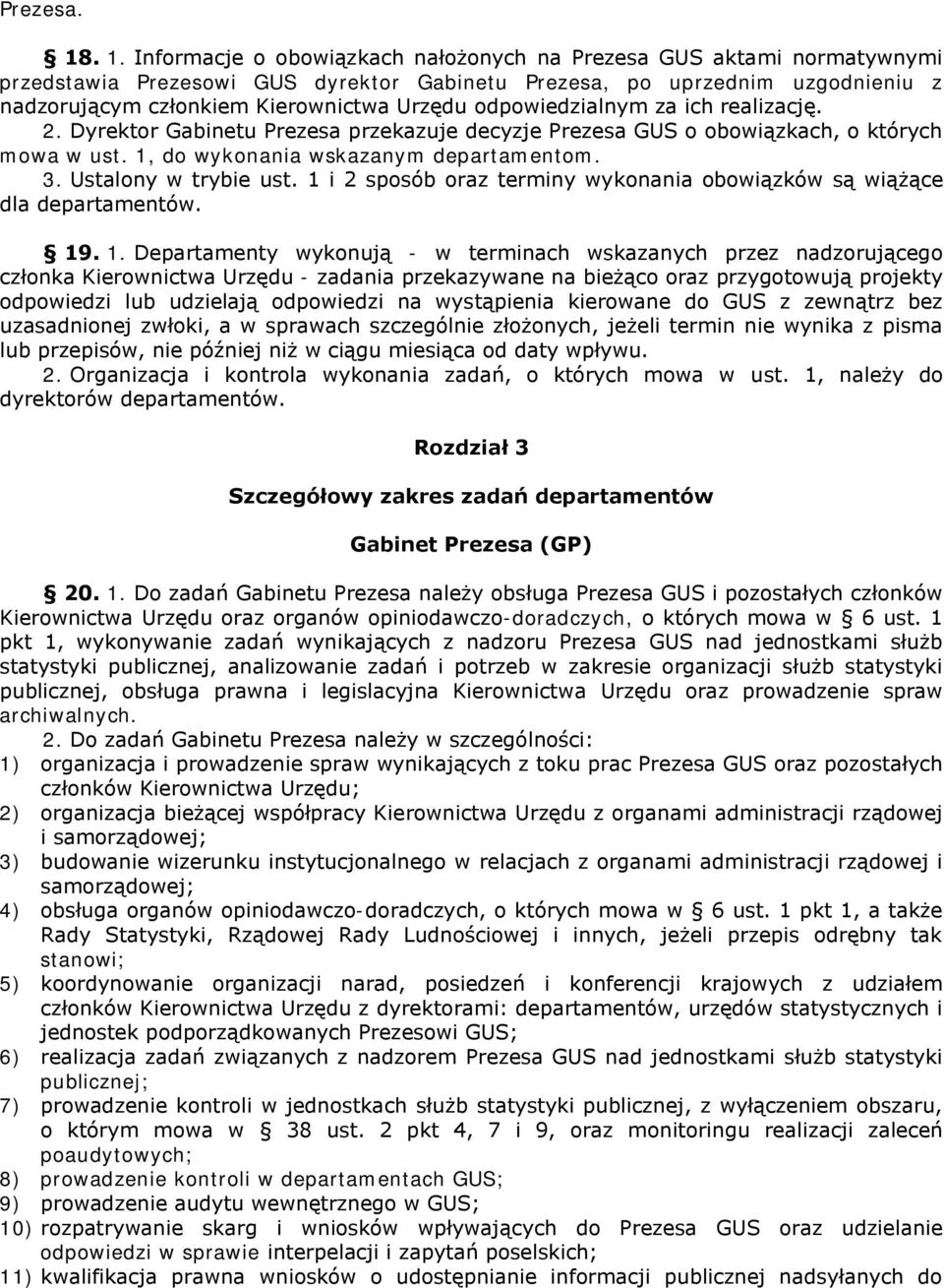 odpowiedzialnym za ich realizację. 2. Dyrektor Gabinetu Prezesa przekazuje decyzje Prezesa GUS o obowiązkach, o których mowa w ust. 1, do wykonania wskazanym departamentom. 3. Ustalony w trybie ust.