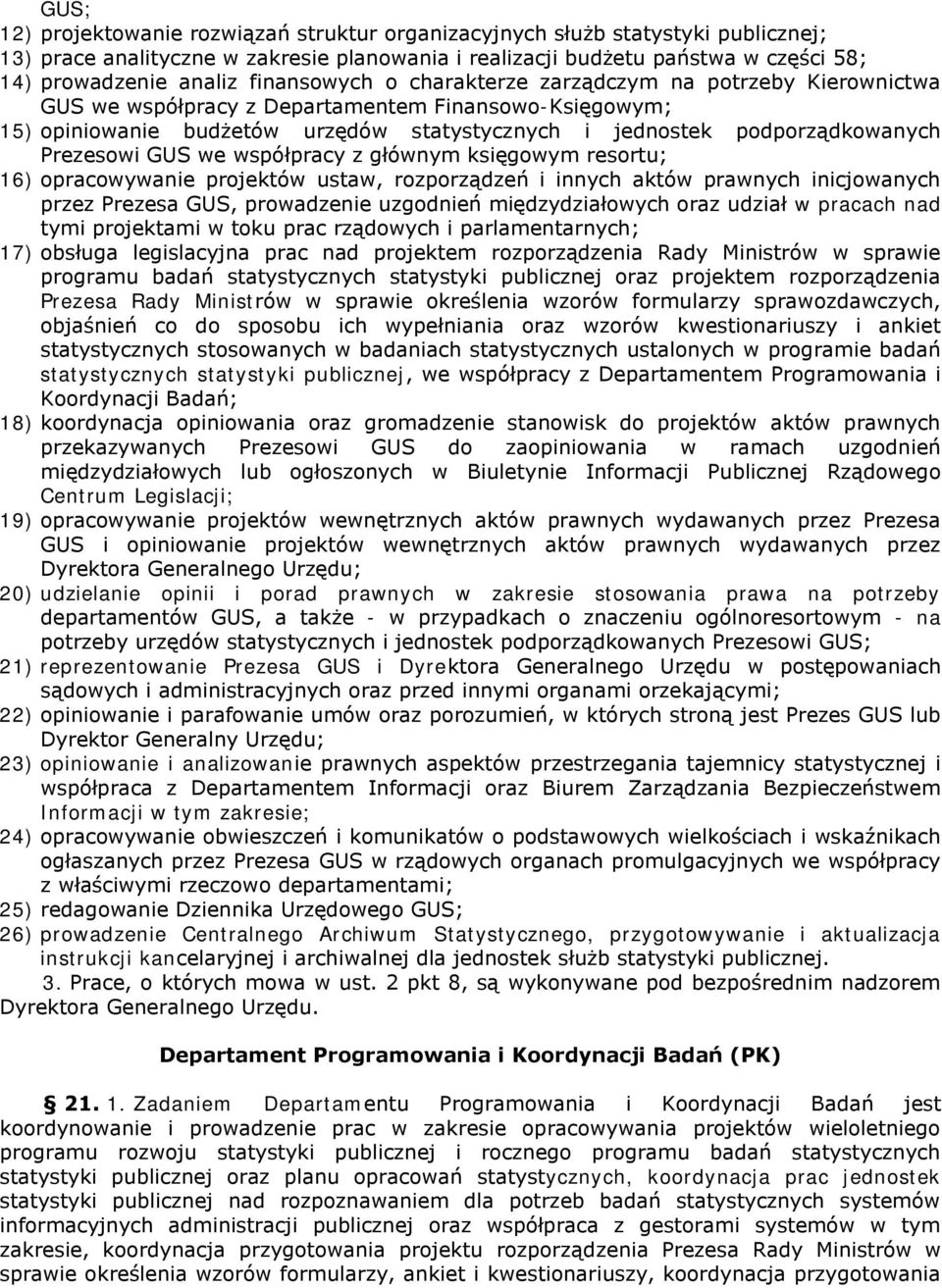Prezesowi GUS we współpracy z głównym księgowym resortu; 16) opracowywanie projektów ustaw, rozporządzeń i innych aktów prawnych inicjowanych przez Prezesa GUS, prowadzenie uzgodnień międzydziałowych