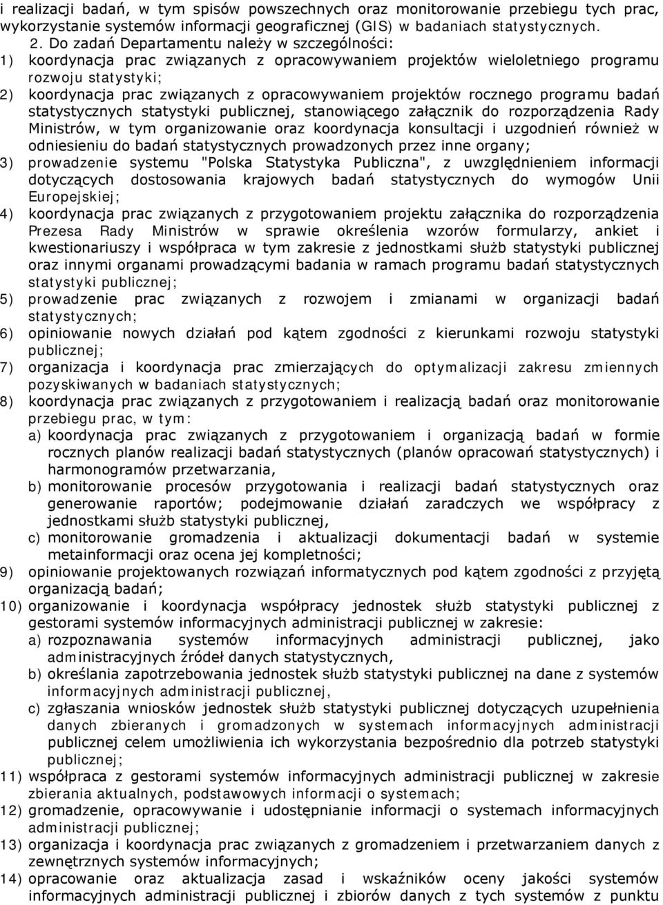 projektów rocznego programu badań statystycznych statystyki publicznej, stanowiącego załącznik do rozporządzenia Rady Ministrów, w tym organizowanie oraz koordynacja konsultacji i uzgodnień również w