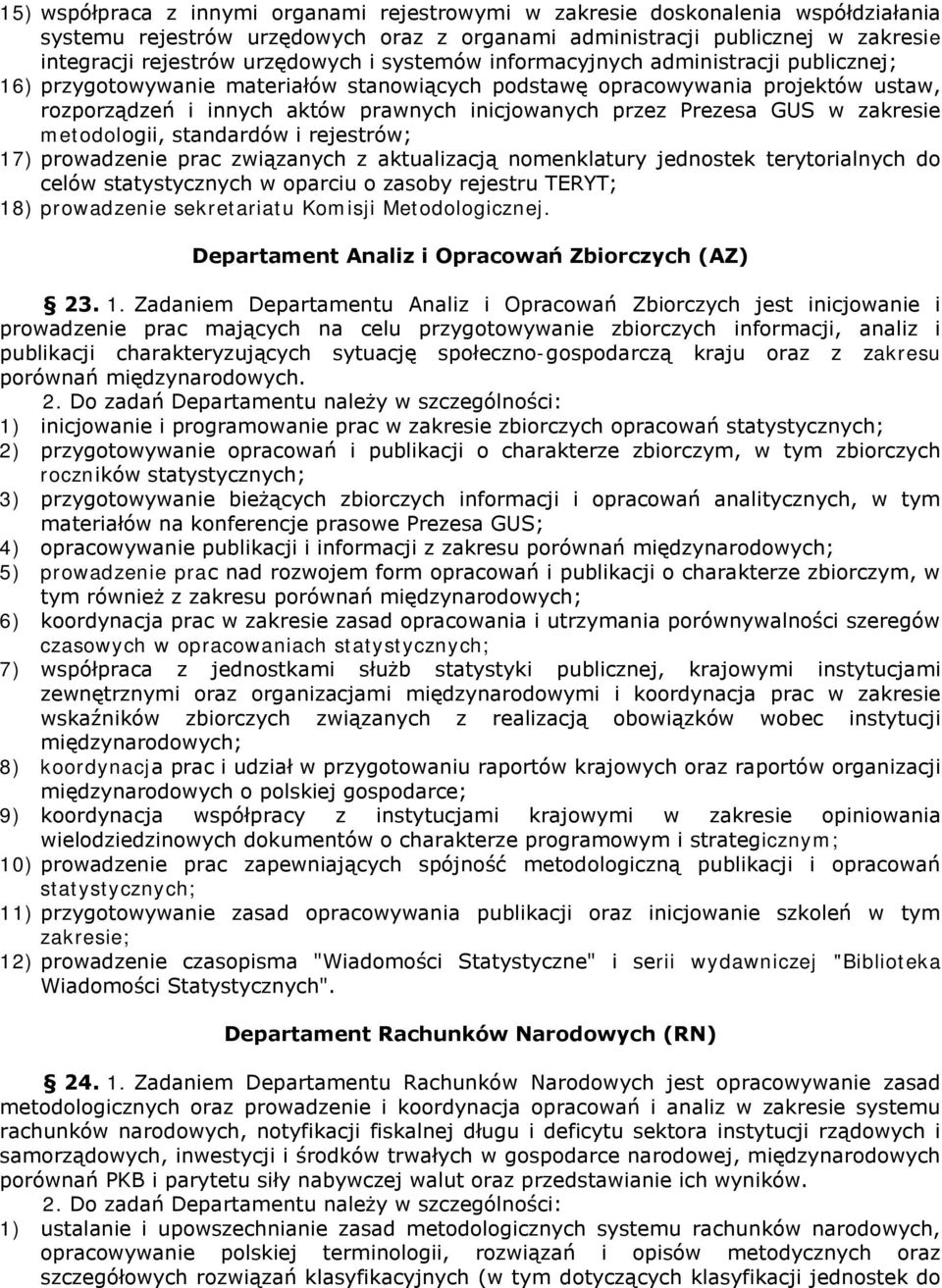 GUS w zakresie metodologii, standardów i rejestrów; 17) prowadzenie prac związanych z aktualizacją nomenklatury jednostek terytorialnych do celów statystycznych w oparciu o zasoby rejestru TERYT; 18)