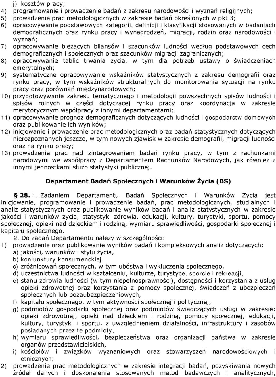 bilansów i szacunków ludności według podstawowych cech demograficznych i społecznych oraz szacunków migracji zagranicznych; 8) opracowywanie tablic trwania życia, w tym dla potrzeb ustawy o