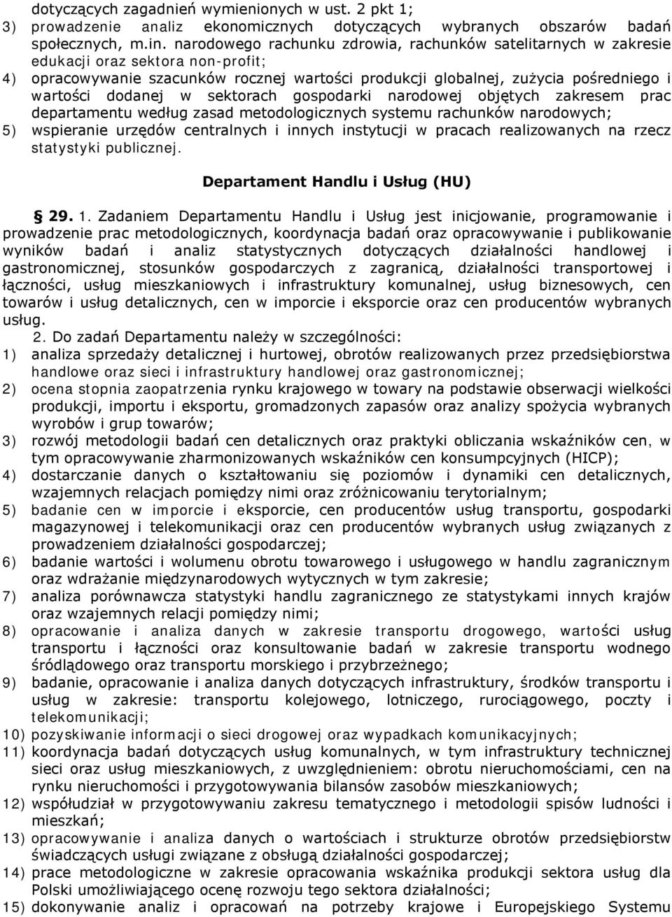 dodanej w sektorach gospodarki narodowej objętych zakresem prac departamentu według zasad metodologicznych systemu rachunków narodowych; 5) wspieranie urzędów centralnych i innych instytucji w