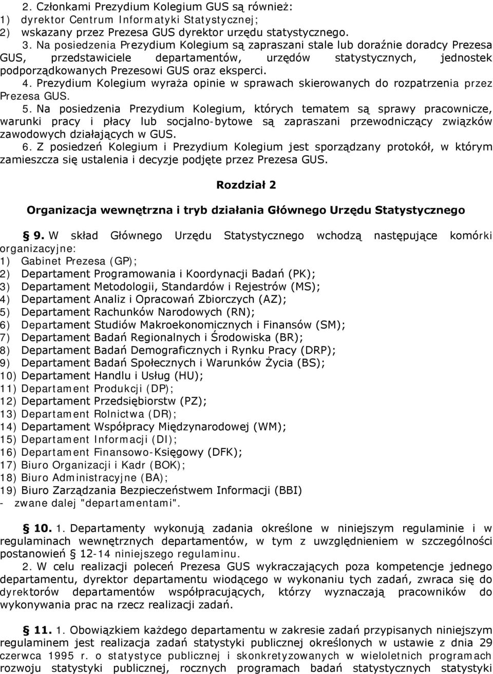 4. Prezydium Kolegium wyraża opinie w sprawach skierowanych do rozpatrzenia przez Prezesa GUS. 5.