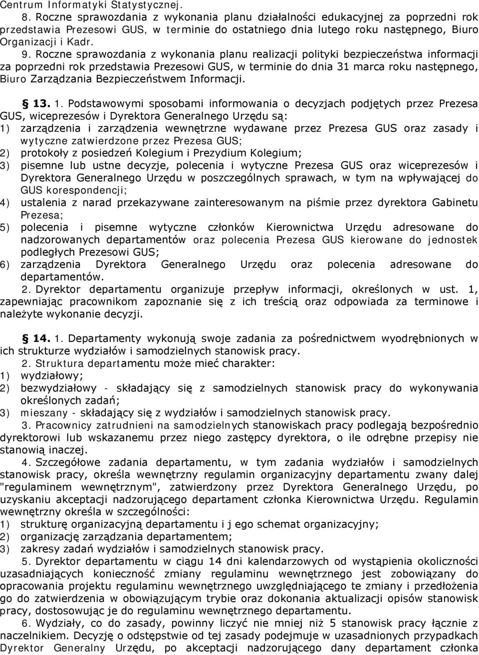 Roczne sprawozdania z wykonania planu realizacji polityki bezpieczeństwa informacji za poprzedni rok przedstawia Prezesowi GUS, w terminie do dnia 31 marca roku następnego, Biuro Zarządzania