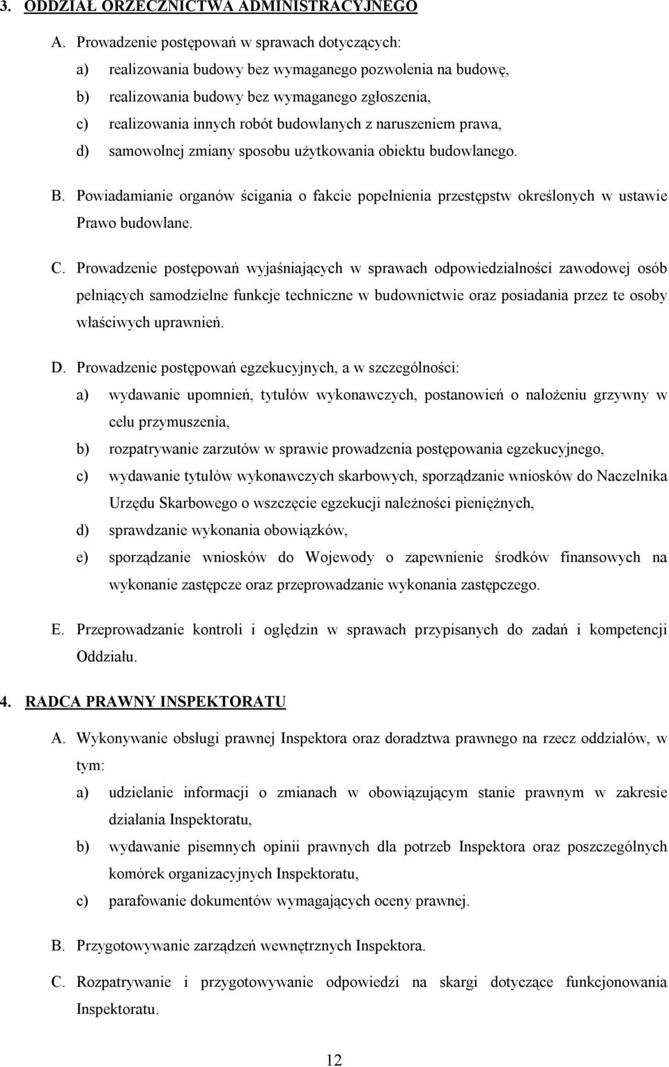 naruszeniem prawa, d) samowolnej zmiany sposobu użytkowania obiektu budowlanego. B. Powiadamianie organów ścigania o fakcie popełnienia przestępstw określonych w ustawie Prawo budowlane. C.