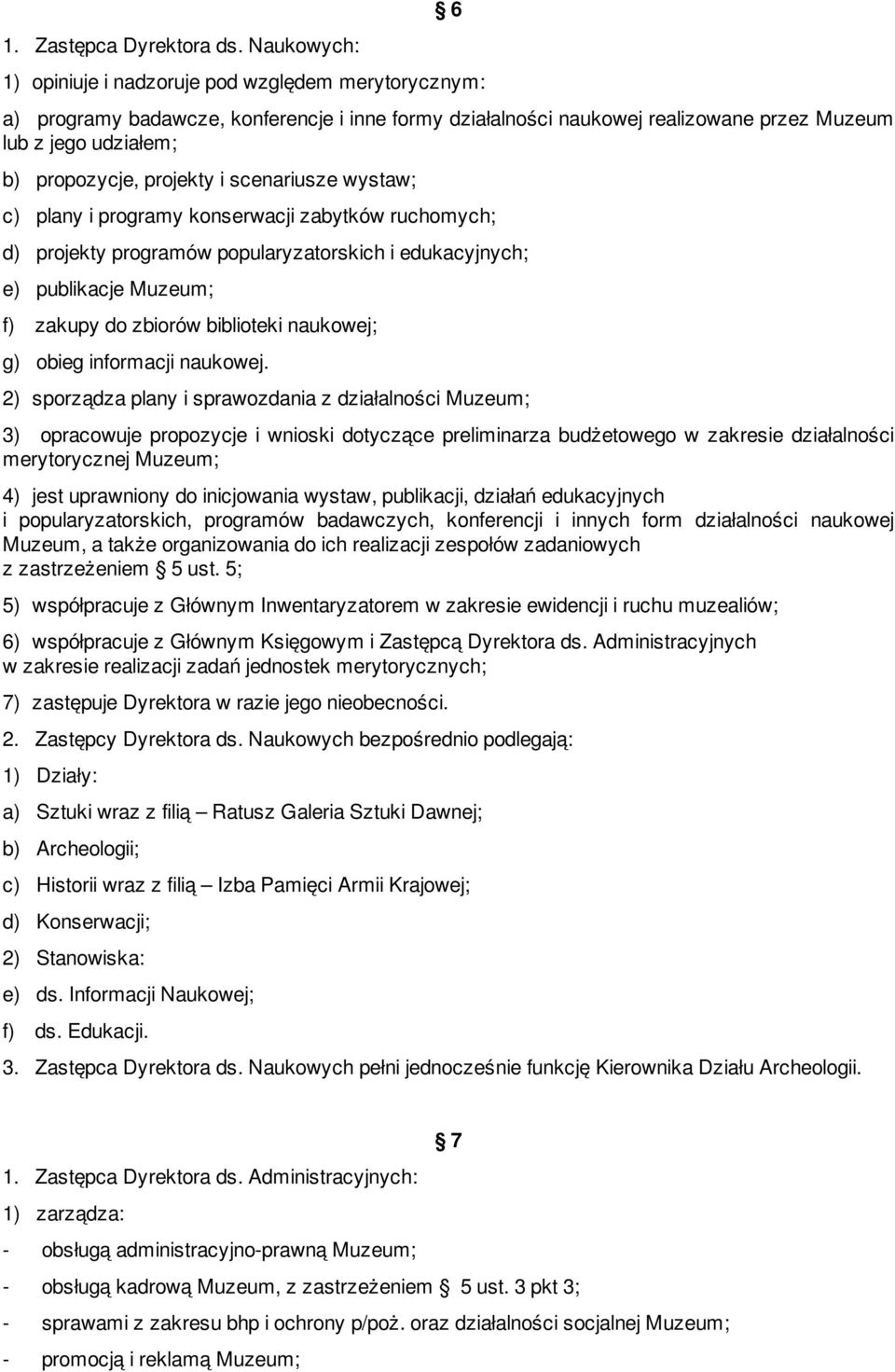 projekty i scenariusze wystaw; c) plany i programy konserwacji zabytków ruchomych; d) projekty programów popularyzatorskich i edukacyjnych; e) publikacje Muzeum; f) zakupy do zbiorów biblioteki