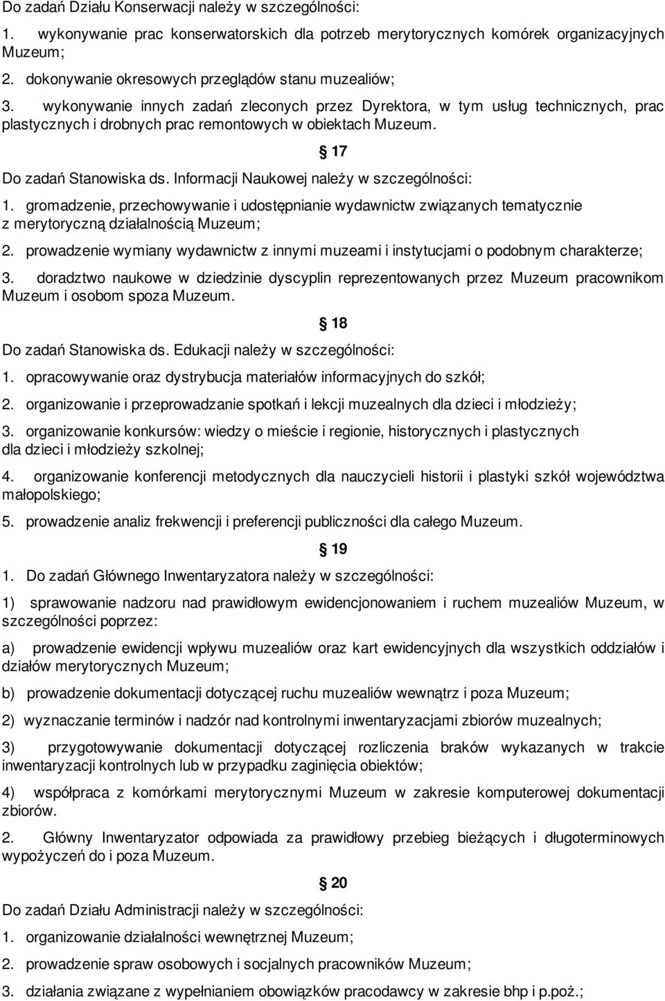 17 Do zadań Stanowiska ds. Informacji Naukowej należy w szczególności: 1. gromadzenie, przechowywanie i udostępnianie wydawnictw związanych tematycznie z merytoryczną działalnością Muzeum; 2.