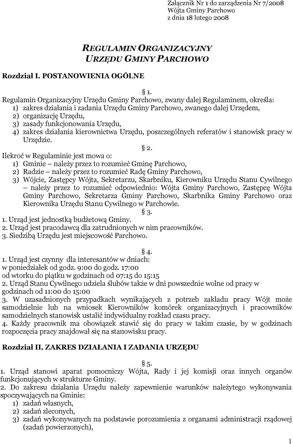 funkcjonowania Urzędu, 4) zakres działania kierownictwa Urzędu, poszczególnych referatów i stanowisk pracy w Urzędzie. 2.