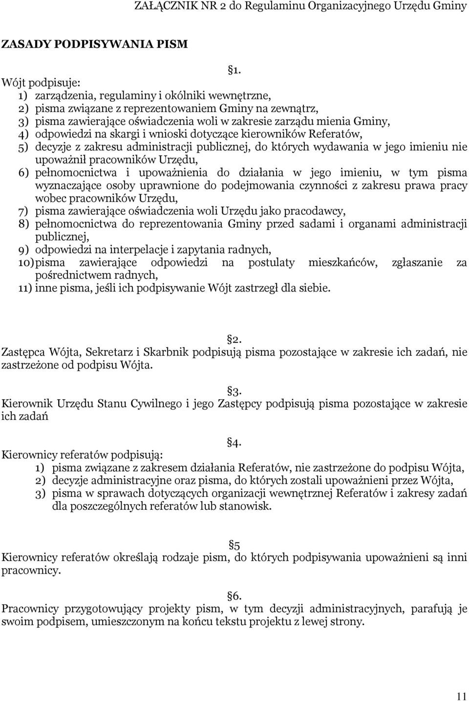 odpowiedzi na skargi i wnioski dotyczące kierowników Referatów, 5) decyzje z zakresu administracji publicznej, do których wydawania w jego imieniu nie upoważnił pracowników Urzędu, 6) pełnomocnictwa