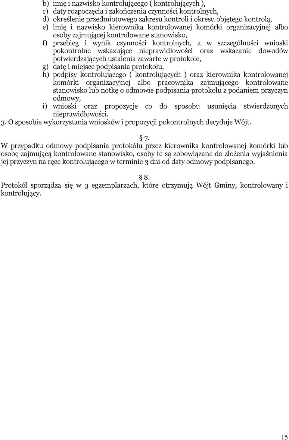 nieprawidłowości oraz wskazanie dowodów potwierdzających ustalenia zawarte w protokole, g) datę i miejsce podpisania protokołu, h) podpisy kontrolującego ( kontrolujących ) oraz kierownika