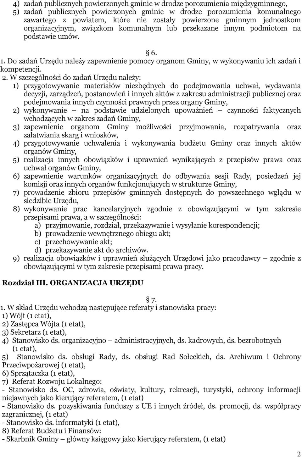 Do zadań Urzędu należy zapewnienie pomocy organom Gminy, w wykonywaniu ich zadań i kompetencji. 2.